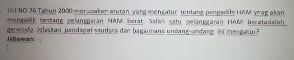 . UU NO 26 Tahun 2000 merupakan aturan yang mengatur tentang pengadila HAM ynag akan mengadili tentang pelanggaran HAM berat Salah satu pelanggaran HAM