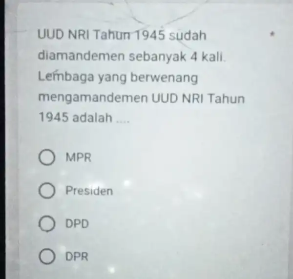 UUD NRI Tahun 1945 sudah diamandemen sebanyak 4 kali Lembaga yang berwenang mengamandemen UUD NRI Tahun 1945 adalah __ MPR Presiden DPD DPR