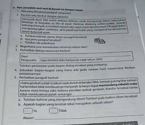 V. Ayo, Jawablah soal-soal di bawah ini dengan tepat! 1. Apa yang dimaksud paragraf campuran? 2. Bacalah teks berikut dengan saksamal Semenjak kecil, Diki