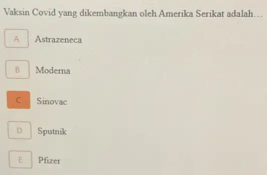 Vaksin Covid yang dikembangkan oleh Amerika Serikat adalah __ A I Astrazeneca B B Moderna Sinovac D I Sputnik E E Pfizer