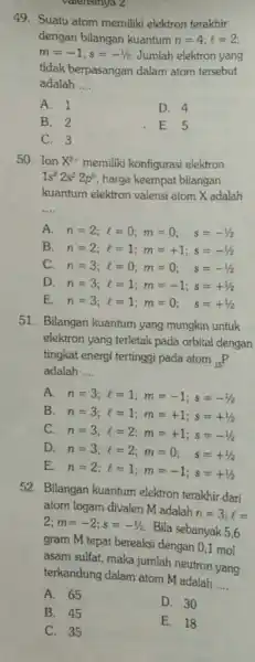 valensinya 2 49. Suatu atom memiliki elektron terakhir dengan bilangan kuantum n=4;l=2 m=-1;s=-1/2 Jumlah elektron yang tidak berpasangan dalam atom tersebut adalah __ A.