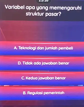 Variabel apa yang memengaruhi struktur pasar? A. Teknologi dan jumlah pembeli D. Tidak ada jawaban benar C. Kedua jawaban benar B. Regulasi pemerintah