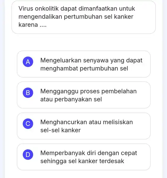 Virus onkolitik dapat dimanfaatkan untuk mengendali kan pertumbuhan sel kanker karena __ A Mengeluar kan senyawa yang dapat menghaml oat pertumbuhan sel B Menggang