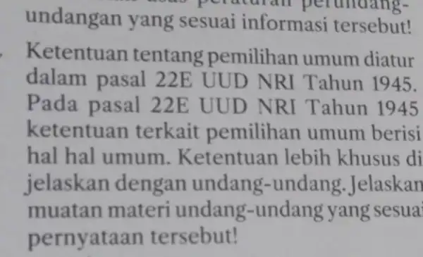 - wow peratural perundang- undangan yang sesuai informasi tersebut! Ketentuan tentang pemilihan umum diatur dalam pasal 22 E UUD NRI Tahun 1945. Pada pasal