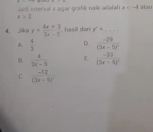 X < -4 alau Jadi interval x agar grafik naik adalah xlt -4 atau xgt 2 4. Jika y=(4x+3)/(3x-5) hasil dari y'=ldots A. (4)/(3)