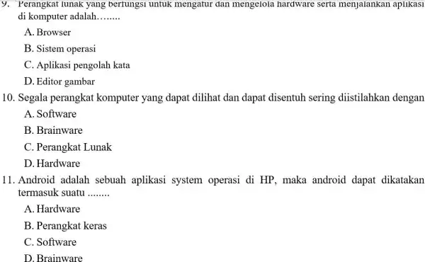 y. Perangkat lunak yang bertungsi untuk mengatur dan mengelola hardware serta menjalankan apllkas1 di komputer adalah __ A. Browser B. Sistem operasi C. Aplikasi