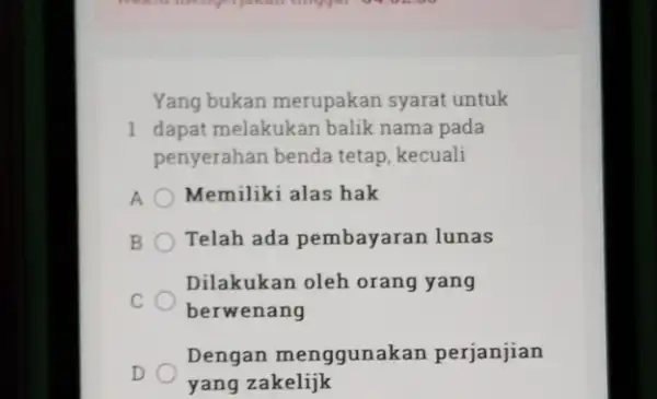 Yang bukan merupakan syarat untuk 1 dapat melakukan balik nama pada penyerahan benda tetap kecuali A Memiliki alas hak B Telah ada pembayaran lunas