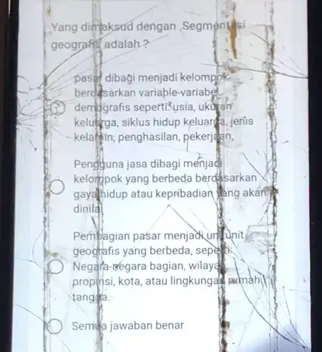 Yang dimaksud dengan Segments geografis adalah? pastif dibagi menjadi kelompok. berdisarkan variable-variabel. demografis sepertifusia, uklyan kelukga, siklus hidup keluarga jenis kelalin; penghasilan, pekerjaan, Pengujuna