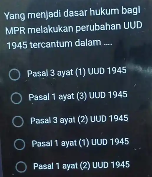 Yang m ar huku m bagi MPR m an per ubahan UUD 1945 tercan tum dalam, __ ) Pa UUD 1945 Pasal 1 ayat