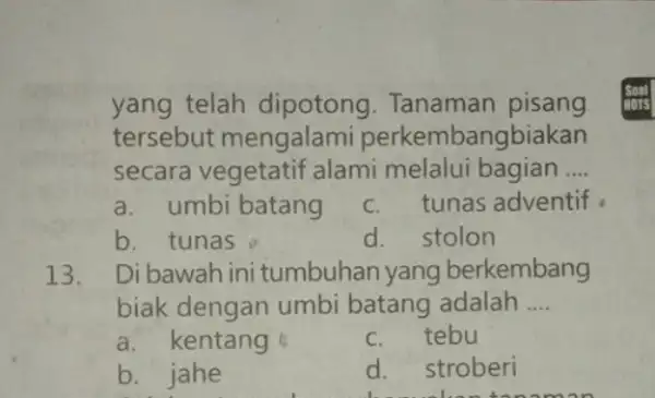 yang telah dipotong. Tanaman pisang tersebut mengalami perkembangbiakan secara vegetatif alami melalui bagian __ a. umbi batang c. tunas adventif b. tunas d. stolon