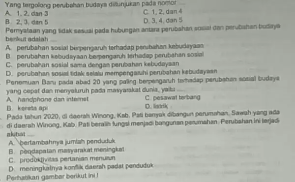 Yang tergolong perubahan budaya diitunjukan pada nomor __ A. 1,2 dan 3 C. 1,2, dan 4 B. 2,3, dan 5 D. 3,4 dan Pernyataan