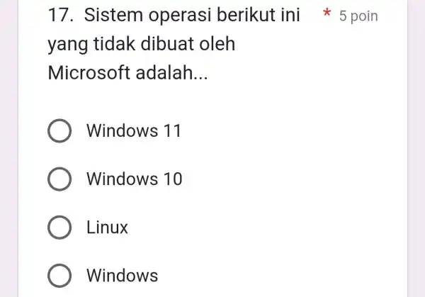 yang tidak dibuat oleh Microsoft adalah __ Windows 11 Windows 1 o Linux Windows 17. Sistem operasi berikut ini 5 poin