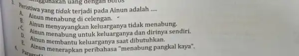 yang tidak terjadi pada Ainun adalah __ a. Ainun menabung di celengan. c. Ainun menyayangkan keluarganya tidak menabung. D. Muh menabung untuk keluarganya dan