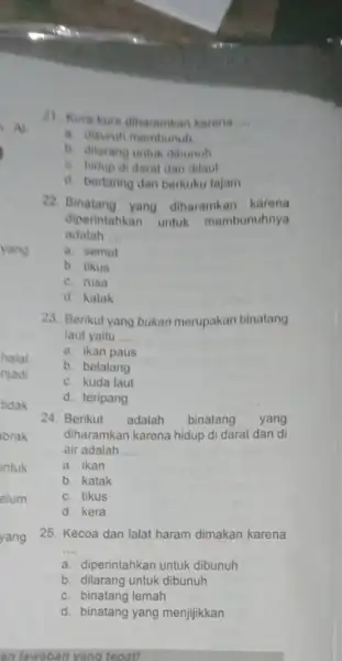 yang yang an fawaban yang tepat! 21. Kura-kura diharamkan karena __ a. disuruh membunuh b. dilarang untuk dibunuh C. hidup di darat dan dilaut