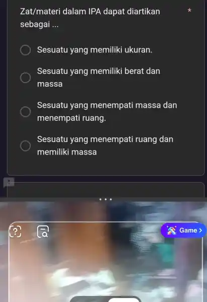 Zat/materi dalam IPA dapat diartikan sebagai __ Sesuatu yang memiliki ukuran. Sesuatu yang memiliki berat dan massa Sesuatu yang menempati massa dan menempati ruang.