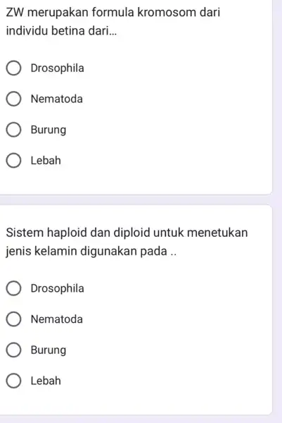 ZW merupakan formula kromosom dari individu betina dari. __ Drosophila Nematoda Burung Lebah Sistem haploid dan diploid untuk menetukan jenis kelamin digunakan pada __