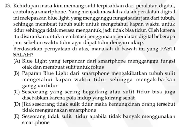 03. Kehidupan masa kini memang sulit terpisahkan dari peralatan digital, contohnya smartphone. Yang menjadi adalah peralatan digital ini melepaskan blue light, yang mengganggu fungsi