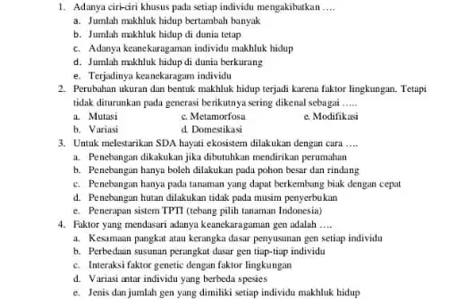 1. Adanya ciri-dri khusus pada setiap individu mengakibatkan __ a. Jumlah makhluk hidup bertambah banyak b. Jumlah makhluk hidup di dunin tetap c. Adanya