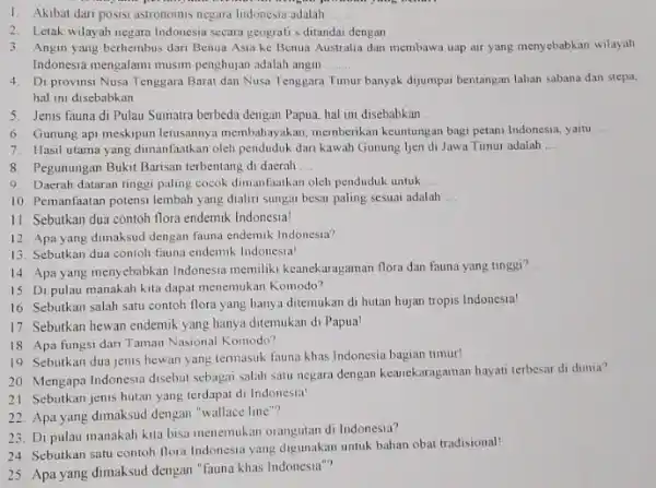 1. Akibat dari posisi astronomis negara Indonesia adalah __ 2. Letak wilayah negara Indonesia secara geografi s ditandai dengan __ 3. Angin yang berhembus