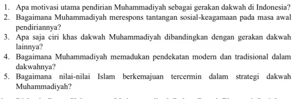 1. Apa motivasi utama pendirian Muhammadiyar sebagai gerakan dakwah di Indonesia? 2. Bagaimana Muhammadiyar merespons tantangan sosial-keagamaan pada masa awal pendiriannya? 3. Apa saja