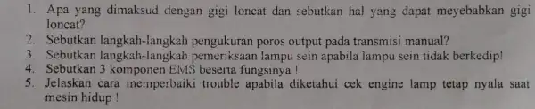 1. Apa yang dimaksud dengan gigi loncat dan sebutkan hal yang dapat meyebabkan gigi loncat? 2. Sebutkan langkah -langkah pengukuran poros output pada transmisi