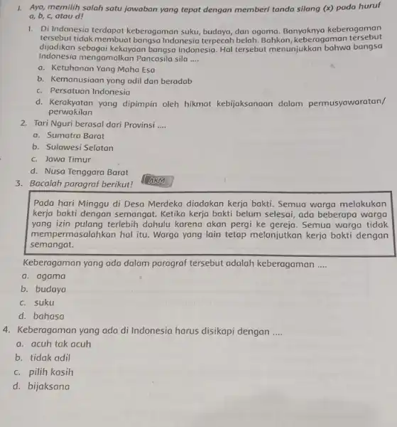 1. Ayo, memilih salah satu jawaban yang tepat dengan memberi tanda silang (x)pada huruf a, b, c, atau d! 1. Di Indonesia terdapat keberagaman