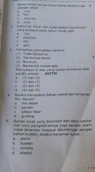 1. Bahan lunak berupa bubur kertas disebut juga 6. dengan istilah __ a. clay b C. polymer d. pulp 2. Karbonat, nitrat, dan sulfat