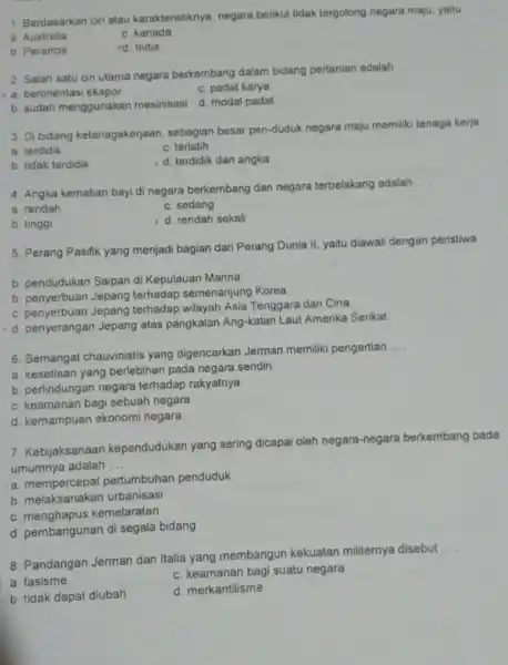 1. Berdasarkan ciri atau karakteristiknya, negara berikut tidak tergolong negara maju yaitu a Australia c. kanada b. Perancis d. India 2. Salah satu ciri