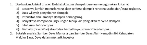 1. Berdasrkan Artikel di atas , Butalah Analisis dampak dengan menggunakan kriteria: 1) Besarnya jumlah manusia yang akan terkena dampak rencana usaha dan/atau kegiatan