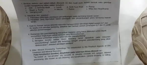 1. Berikan definisi dari stilah-listilah dibawah ini dan buat pula dalam bentuk satu gambar sudah mengandung istilah-Istilah tersebut. c. Level a. Adit b. Inclined