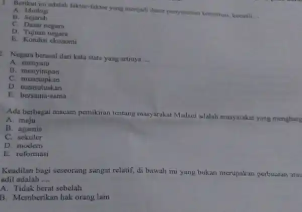 1. Berikut ini adalah faktor-faktor yang menjadi dasar penyusunan konstitusi kecuall __ A. Idiolog B. Sejarah C. Dasar negara D. Tujuan negara E. Kondisi