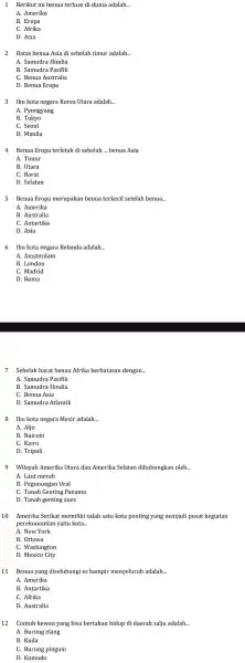 1 Berikut ini benua terluas di dunia adalah __ A. Amerika B. Eropa C. Afrika D. Asia 2 Batas benua Asia di sebelah timur