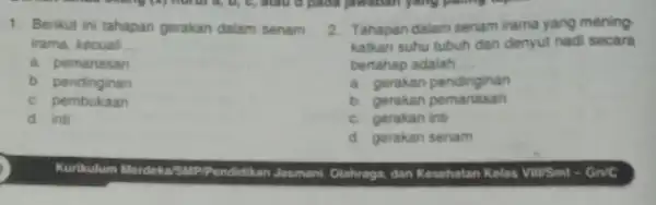 1. Berikut ini tahapan gerakan dalam senam irama, kecuali __ a. pemanasan b. pendinginan c. pembukaan d. int 2. Tahapan dalam senam irama yang