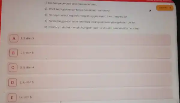 1) Ceritanya berasal dari daerah tertentu 2) Tidak terdapat unsur keajalban dalam ceritanya 3) Terdapat unsur sejarah yang dianggap nyata oloh masyarakat 4) Terkadang