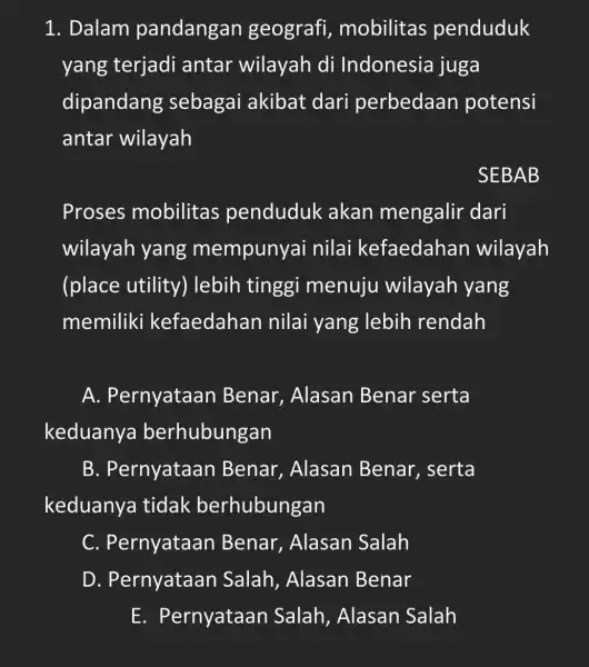 1. Dalam pandangan geografi , mobilitas penduduk yang terjadi antar wilayah di Indonesia juga dipandang sebagai akibat dari perbedaan potensi antar wilayah SEBAB Proses