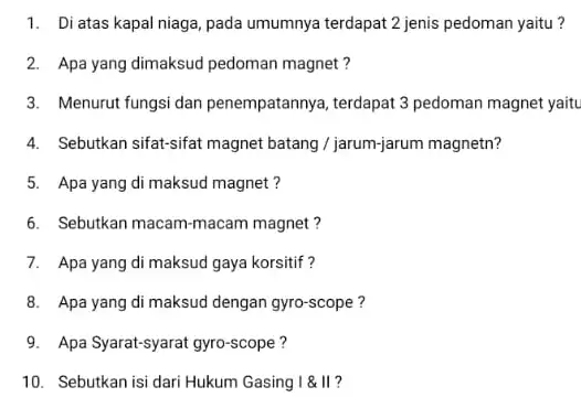 1. Di atas kapal niaga, pada umumnya terdapat 2 jenis pedoman yaitu? 2. Apa yang dimaksud pedoman magnet? 3. Menurut fungsi dan penempatannya, terdapat