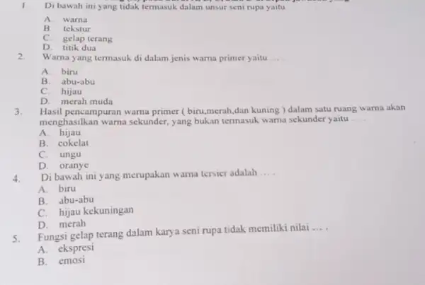 1 Di bawah ini yang tidak termasuk dalam unsur seni rupa yaitu __ A. warna B. tekstur C. gelap terang D. titik dua 2.