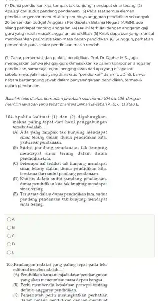 (1) Dunia pendidikan kita.tampak tak kunjung mendapa t sinar terang. (2) Apalagi dar i sudut pandang pendanaan . (3) Pada saat semua elemen pendidikar