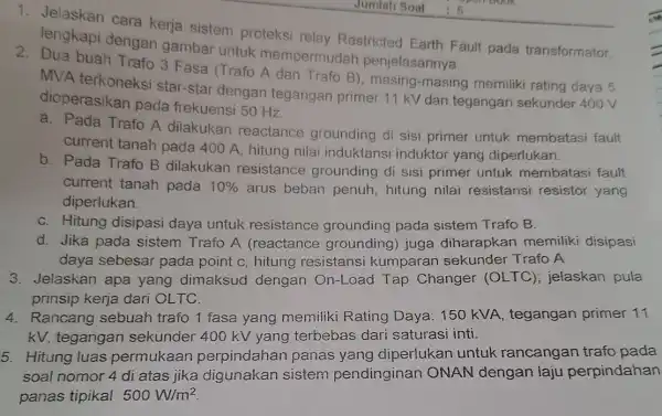 1. Jelaskan cara kerja sistem proteksi relay Restricted Earth Fault pada transformator. lengkapi dengan gambar untuk mempermudah 2. Dua buah Trafo 3 Fasa (Trafo