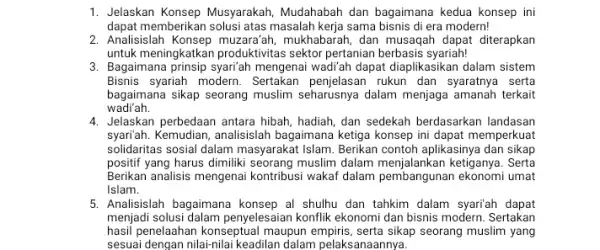 1. Jelaskan Konsep Musyarakah Mudahabah dan bagaimana kedua konsep ini dapat memberikan solusi atas masalah kerja sama bisnis di era modern! 2. Analisislah Konsep