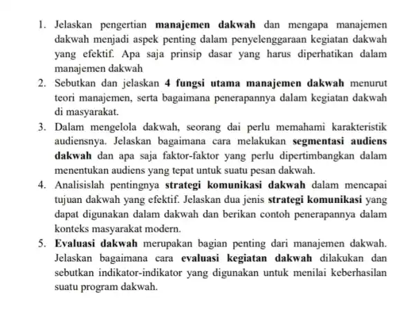 1. Jelaskan pengertian manajemen dakwah dan mengapa manajemen dakwah menjadi aspek penting dalam penyelenggaraan kegiatan dakwah yang efektif. Apa saja prinsip dasar yang harus