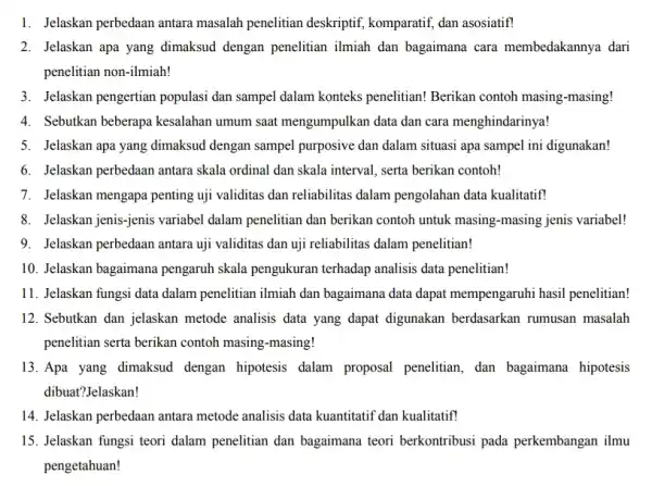 1. Jelaskan perbedaan antara masalah penelitian deskriptif,komparatif, dan asosiatif! 2. Jelaskan apa yang dimaksud dengan penelitian ilmiah dan bagaimana cara membedakannya dari penelitian non-ilmiah!