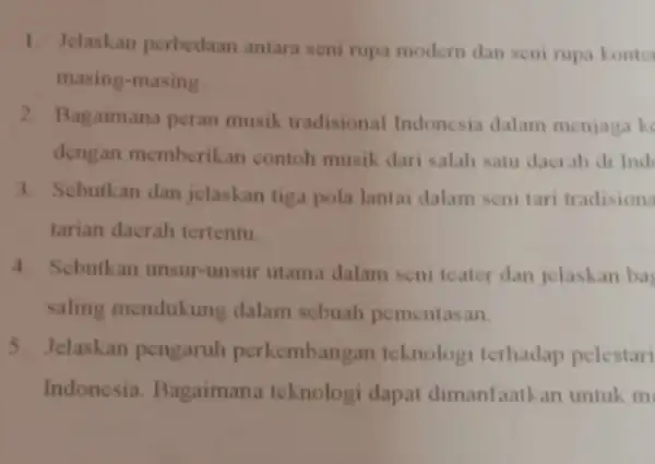 1. Jelaskan perbedaan antara seni rupa modem dan seni rupa konter masing-masing 2. Bagaimana peran musik tradisional Indonesia dalam menjaga kc dengan memberikar contoh