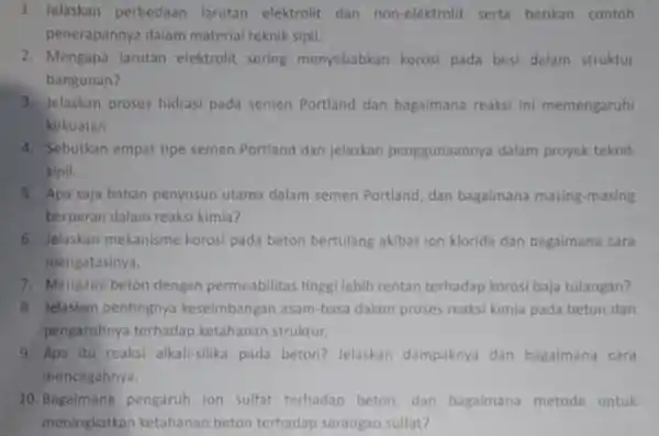 1. Jelaskan perbedaan larutan elektrolit dan non-elektrolit serta berikan contoh penerapanny dalam materia I teknik sipil. 2. Mengapa larutan elektrolit sering menyebabkar korosi pada