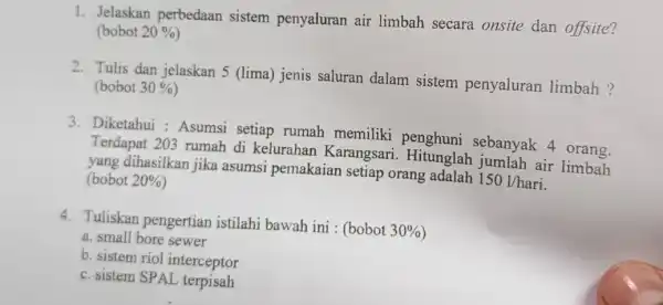 1. Jelaskan perbedaar sistem penyaluran air limbah secara onsite dan offsite? (bobot 20% 2. Tulis dan jelaskan (lima) jenis saluran dalam sistem penyaluran limbah?