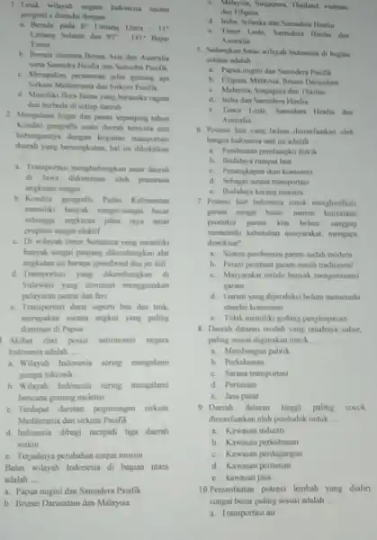 1. Letak wilayah negara Indonesia secara geografi s ditandai dengan __ a. Berada pada 6^circ Lintang Selatan dan 95^circ -141^circ Bujur Timur b. Berada