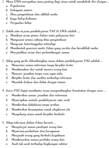 1. Masa SMA merupakan masa penting bagi siswa untuk membekali diri dengan __ a. Popularitas b. Kekayaan materi C. Ilmu pengetahuan dan akhlak mulia