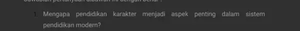 1. Mengapa pendidikan karakter menjadi aspek penting dalam sistem pendidikan modern?