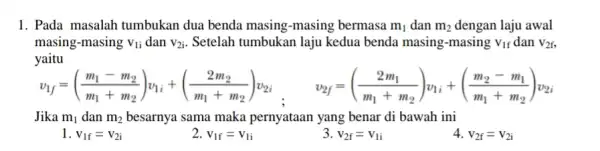 1. Pada masalah tumbukan dua benda masing-masing bermasa m_(1) dan m_(2) dengan laju awal masing-masing V_(1i) dan V_(2i) Setelah tumbukan laju kedua benda masing