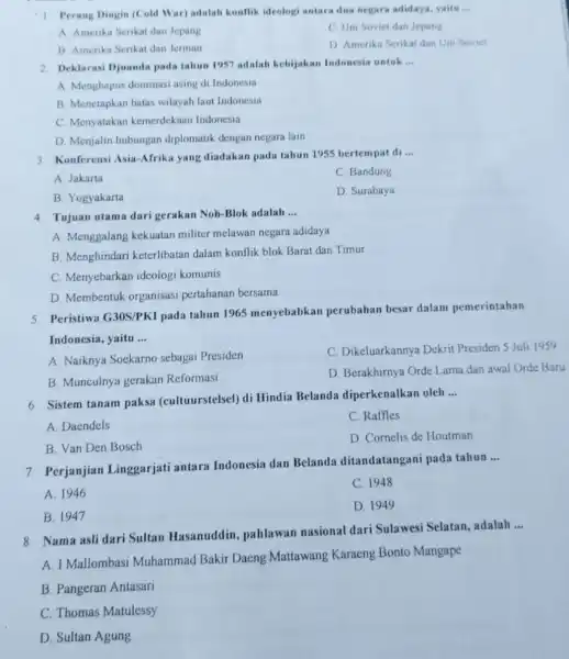 1. Perang Dingin (Cold War) adalah konflik ideologi antara dus negara adidaya, yaitu __ A. Amerika Serikat dan Jepang C. Uni Soviet dan Jepang